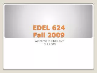 EDEL 624 Fall 2009