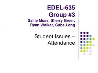 EDEL-635 Group #3 Sallie Moss, Sherry Greer, Ryan Walker, Gabe Long