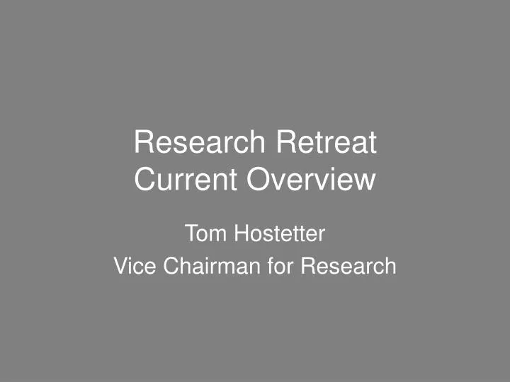 research retreat current overview