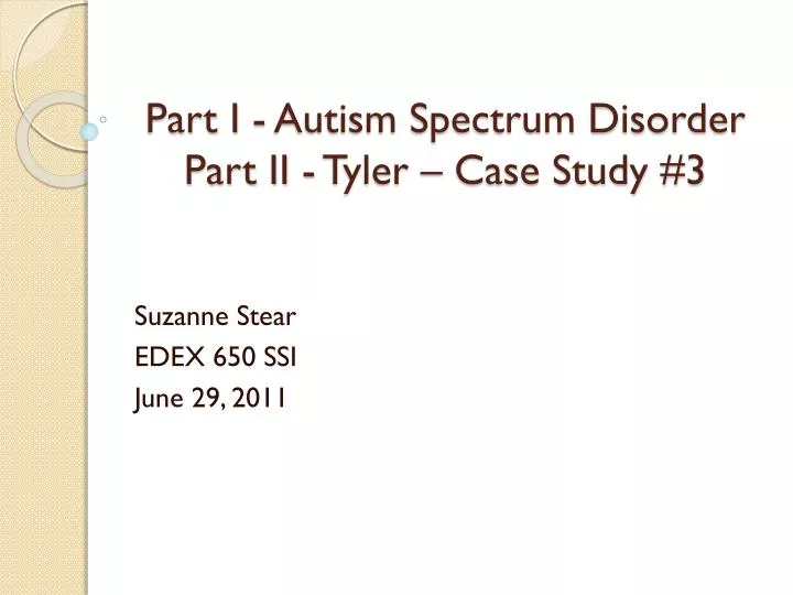 part i autism spectrum disorder part ii tyler case study 3