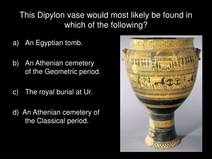 this dipylon vase would most likely be found in which of the following