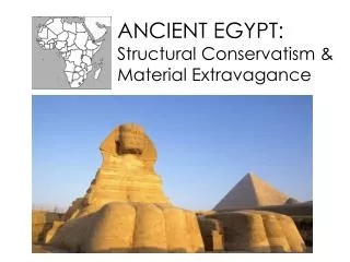 ANCIENT EGYPT: Structural Conservatism &amp; Material Extravagance