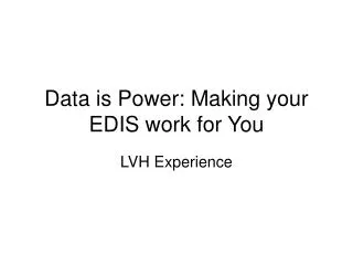 Data is Power: Making your EDIS work for You