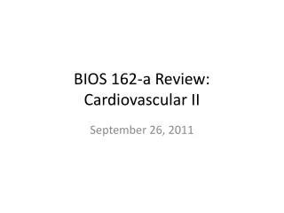 BIOS 162-a Review: Cardiovascular II
