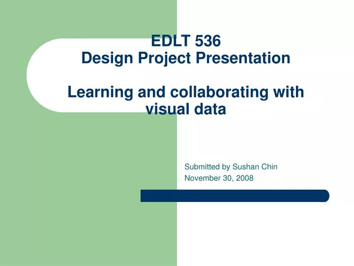 edlt 536 design project presentation learning and collaborating with visual data