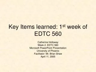 Key Items learned: 1 st week of EDTC 560