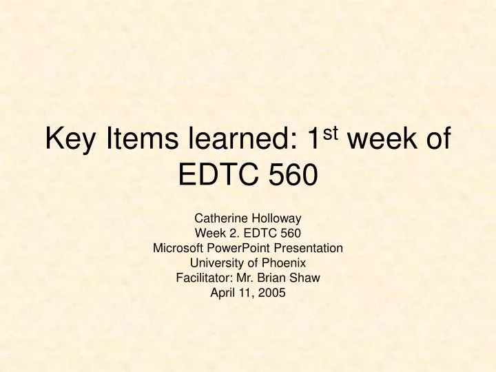 key items learned 1 st week of edtc 560