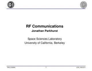 RF Communications Jonathan Parkhurst Space Sciences Laboratory University of California, Berkeley