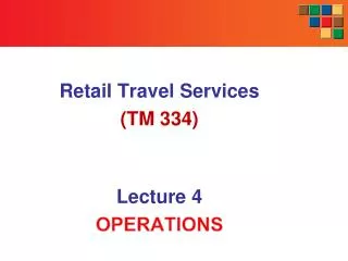 Retail Travel Services (TM 334) Lecture 4 OPERATIONS