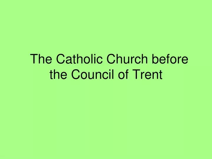 the catholic church before the council of trent