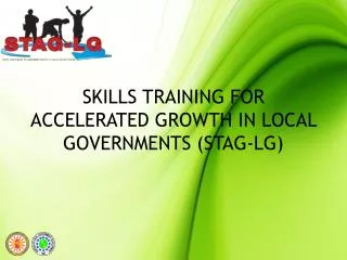 SKILLS TRAINING FOR ACCELERATED GROWTH IN LOCAL GOVERNMENTS (STAG-LG)