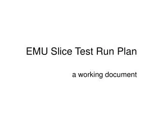 EMU Slice Test Run Plan