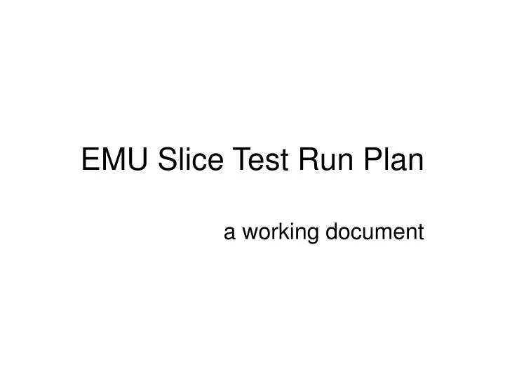 emu slice test run plan