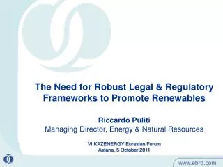 The Need for Robust Legal &amp; Regulatory Frameworks to Promote Renewables Riccardo Puliti