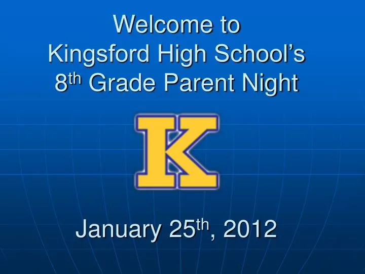 welcome to kingsford high school s 8 th grade parent night january 25 th 2012