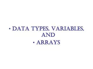 Data Types, Variables, and Arrays