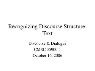 Recognizing Discourse Structure: Text