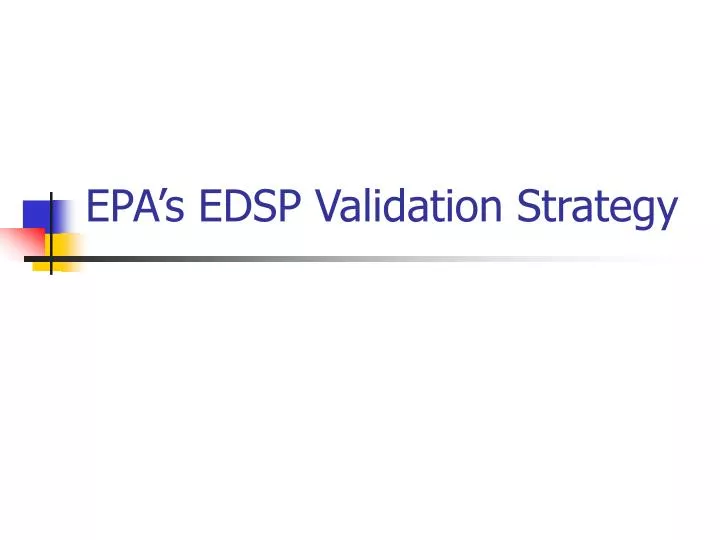 epa s edsp validation strategy