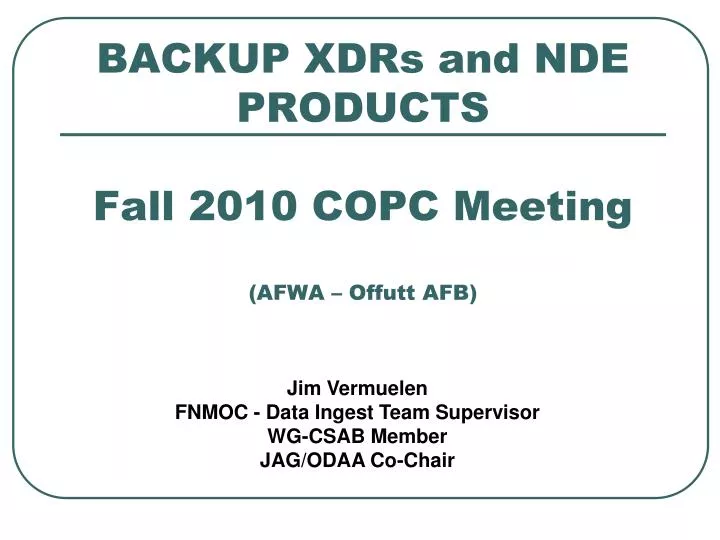 backup xdrs and nde products fall 2010 copc meeting afwa offutt afb