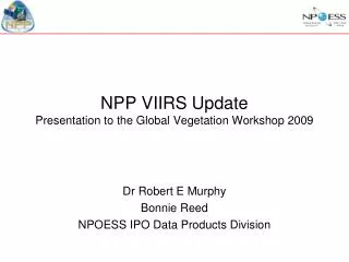 NPP VIIRS Update Presentation to the Global Vegetation Workshop 2009