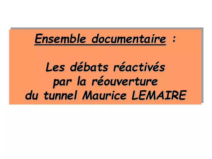 ensemble documentaire les d bats r activ s par la r ouverture du tunnel maurice lemaire