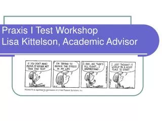 Praxis I Test Workshop Lisa Kittelson, Academic Advisor