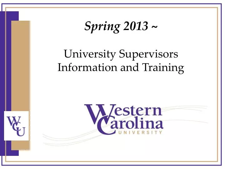 spring 2013 university supervisors information and training