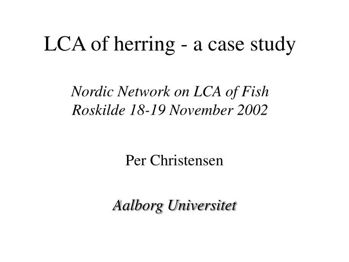 lca of herring a case study nordic network on lca of fish roskilde 18 19 november 2002