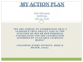 My Action Plan Julie Whynacht EDPD 581 July 10, 2008