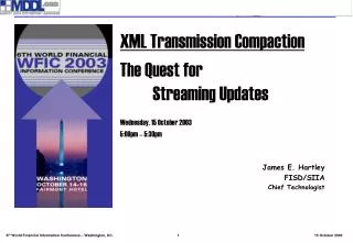 XML Transmission Compaction The Quest for 		 	Streaming Updates Wednesday, 15 October 2003