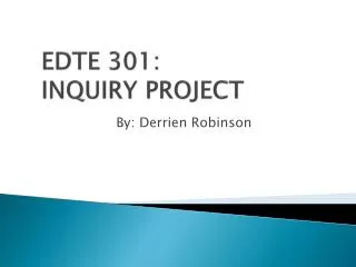EDTE 301: INQUIRY PROJECT