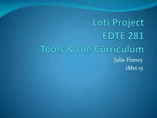 Loti Project EDTE 281 Tools &amp; the Curriculum