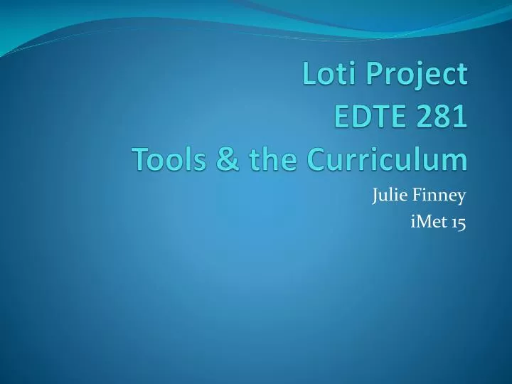 loti project edte 281 tools the curriculum