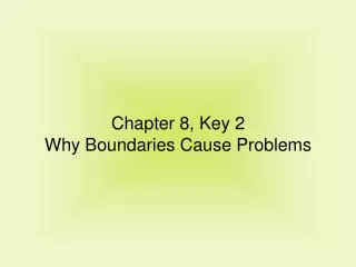 Chapter 8, Key 2 Why Boundaries Cause Problems