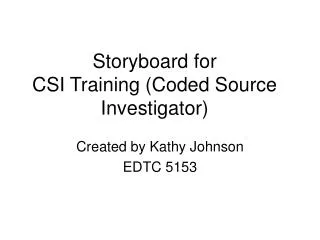 Storyboard for CSI Training (Coded Source Investigator)