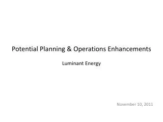 Potential Planning &amp; Operations Enhancements Luminant Energy