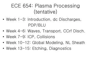 ECE 654: Plasma Processing (tentative)
