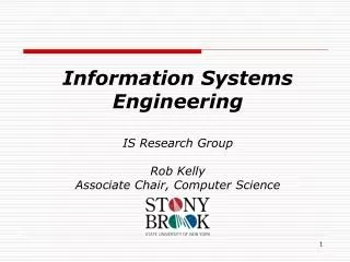 Information Systems Engineering IS Research Group Rob Kelly Associate Chair, Computer Science