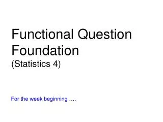 Functional Question Foundation (Statistics 4)