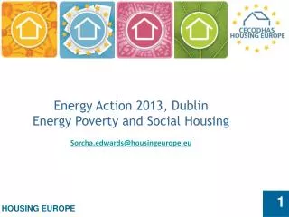 Energy Action 2013, Dublin Energy Poverty and Social Housing Sorcha.edwards@housingeurope.eu