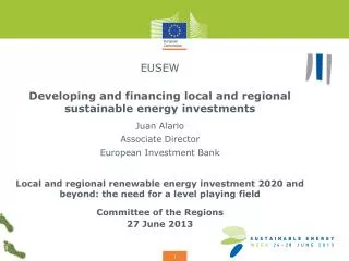 EUSEW Developing and financing local and regional sustainable energy investments Juan Alario