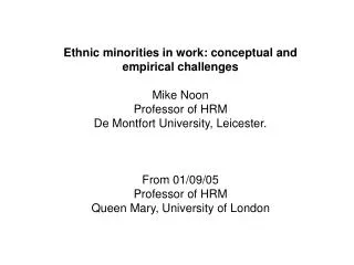 Ethnic minorities in work: conceptual and empirical challenges Mike Noon Professor of HRM