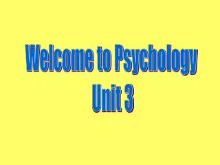 Welcome to Psychology Unit 3