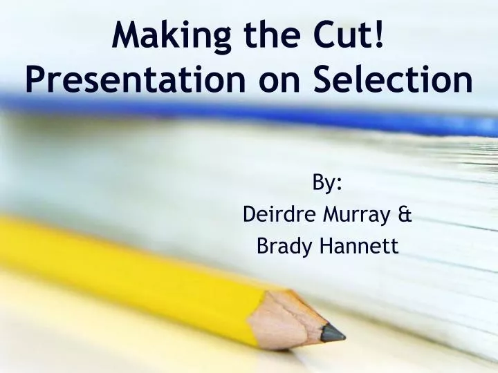 making the cut presentation on selection