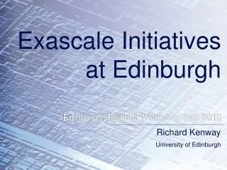 Exascale Initiatives at Edinburgh Edinburgh-Tsukuba Workshop Feb 2010