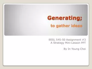 Generating; to gather ideas