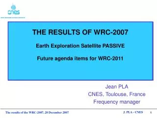 THE RESULTS OF WRC-2007 Earth Exploration Satellite PASSIVE Future agenda items for WRC-2011
