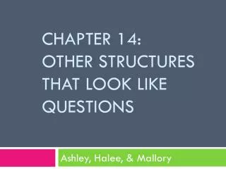 Chapter 14: o ther Structures that look like questions