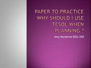 Paper to Practice Why should I use TESOL when planning ?