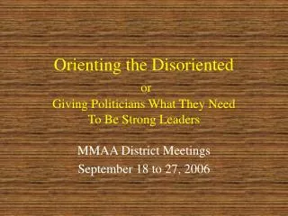 Orienting the Disoriented or Giving Politicians What They Need To Be Strong Leaders